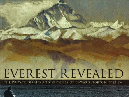 Everest Revealed: The Private Diaries And Sketches Of Edward Norton, 1922-24 Cheap