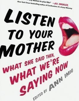 [Bargain corner] Listen To Your Mother: What She Said Then, What We Re Saying Now Cheap