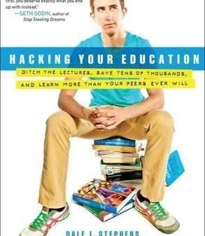 Hacking Your Education: Ditch The Lectures, Save Tens Of Thousands, And Learn More Than Your Peers Ever Will Fashion