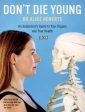 Don t Die Young: An Anatomist s Guide To Your Organs And Your Health Supply