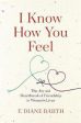 I Know How You Feel: The Joy And Heartbreak Of Friendship In Women?S Lives For Discount