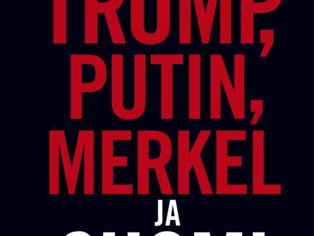 Trump, Putin, Merkel ja Suomi Sale